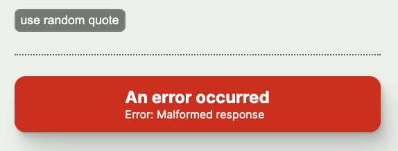 UI with a 'use random quote' button, a horizontal dotted line, and a red card with a heading that reads 'An error occurred', and contents that read 'TypeError: Malformed content'